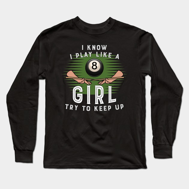 I Konw I Play Like A Girl Try To Keep Up 8 Ball Billiards Long Sleeve T-Shirt by Hensen V parkes